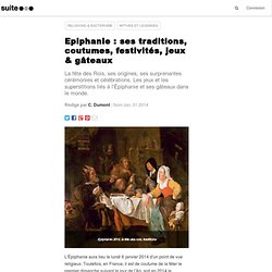 Epiphanie : ses traditions, coutumes, festivités, jeux & gâteaux