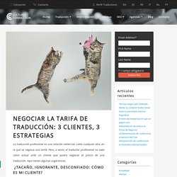 Negociar la tarifa de traducción: 3 clientes, 3 estrategias
