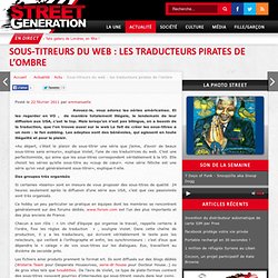 Sous-titreurs du web : les traducteurs pirates de l’ombre