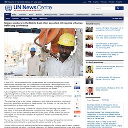 ited Nations News Centre - Migrant workers in the Middle East often exploited, UN reports at human trafficking conference