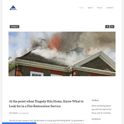 At the point when Tragedy Hits Home, Know What to Look for in a Fire Restoration Service