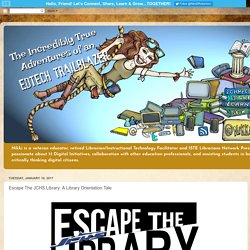 The Incredibly True Adventures of an EdTech Trailblazer: Escape The JCHS Library: A Library Orientation Tale