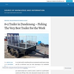 8×5 Trailer in Dandenong – Picking The Very Best Trailer For the Work