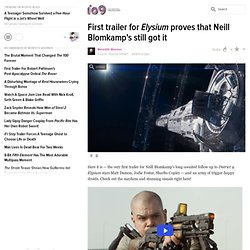 First trailer for Elysium proves that Neill Blomkamp's still got it