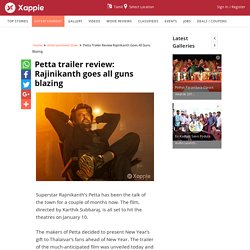 Petta trailer review: Rajinikanth goes all guns blazing