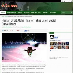 Human Orbit Alpha - Trailer Takes us on Social Surveillance