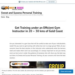 Get Training under an Efficient Gym Instructor in 20 – 30 kms of Gold Coast