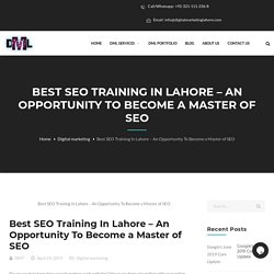 Best SEO Training In Lahore - An Opportunity To Become a Master of SEO - Digital Marketing Lahore