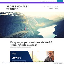 Easy ways you can turn VMWARE Training into success – Professionals Training