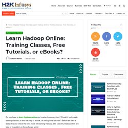 Learn Hadoop Online: Training Classes, Free Tutorials, or eBooks? - H2kinfosys Blog