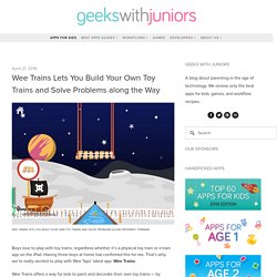 Wee Trains Lets You Build Your Own Toy Trains and Solve Problems along the Way — Geeks With Juniors