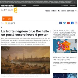 La traite négrière à La Rochelle : un passé encore lourd à porter - outre-mer 1ère