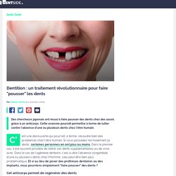 Dentition : un traitement révolutionnaire pour faire "pousser" les dents