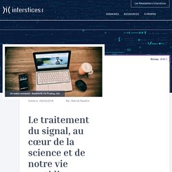 Le traitement du signal, au cœur de la science et de notre vie quotidienne