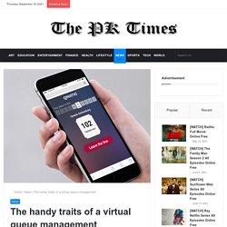 The handy traits of a virtual queue management - The PK Times
