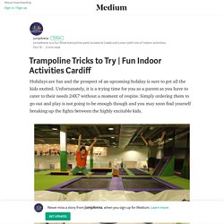 Fun Indoor Activities Cardiff
