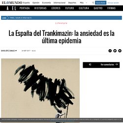 La España del Trankimazin: la ansiedad es la última epidemia