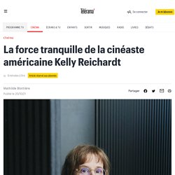 La force tranquille de la cinéaste américaine Kelly Reichardt