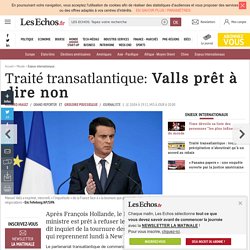 Traité transatlantique TAFTA : Valls prêt à dire non