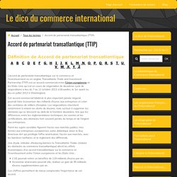 définition de accord de partenariat transatlantique sur le commerce et l’investissement ou en anglais Transatlantic Trade and Investment Partnership (TTIP)