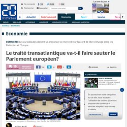 Le traité transatlantique va-t-il faire sauter le Parlement européen?