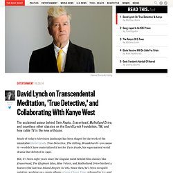 David Lynch on Transcendental Meditation, ‘True Detective,’ and Collaborating With Kanye West