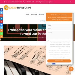 Transcribe your Voice and Music to be Turned Out in the Text!