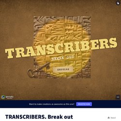 TRANSCRIBERS. Break out by David on Genially