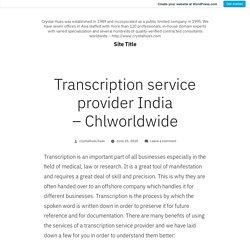 Transcription service provider India – Chlworldwide