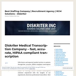 Diskriter Medical Transcription Company – fast, accurate, HIPAA compliant transcription – Best Staffing Company