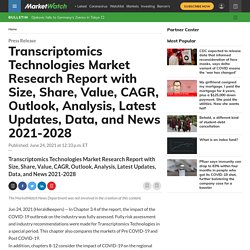 July 2021 report on Transcriptomics Technologies Market Research Report with Size, Share, Value, CAGR, Outlook, Analysis, Latest Updates, Data, and News 2021-2028