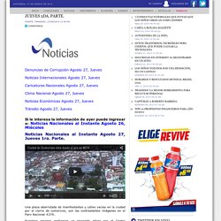 Noticias Nacionales al Instantes Agosto 27, Jueves 2da. Parte.