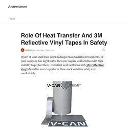 Role Of Heat Transfer And 3M Reflective Vinyl Tapes In Safety