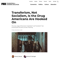 Transferism, Not Socialism, Is the Drug Americans Are Hooked On