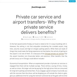 Private car service and airport transfers- Why the private service delivers benefits?