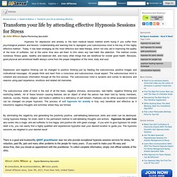 Transform your life by attending effective Hypnosis Sessions for Stress by John Wilson