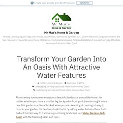 Transform Your Garden Into An Oasis With Attractive Water Features – Mr. Mac’s Landscapes