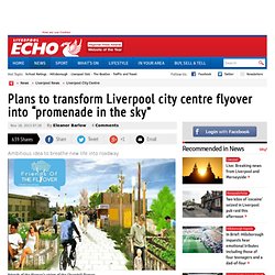 Plans to transform Liverpool city centre flyover into “promenade in the sky”