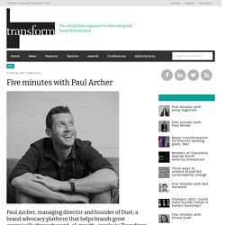 Transform magazine: Five minutes with Paul Archer - 2021 - Articles