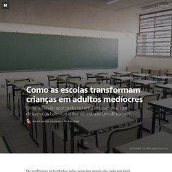 Como as escolas transformam crianças em adultos medíocres — Medium Brasil