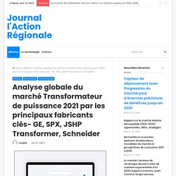 Analyse globale du marché Transformateur de puissance 2021 par les principaux fabricants clés- GE, SPX, JSHP Transformer, Schneider