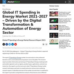 Global IT Spending in Energy Market 2021-2027 – Driven by the Digital Transformation & Automation of Energy Sector