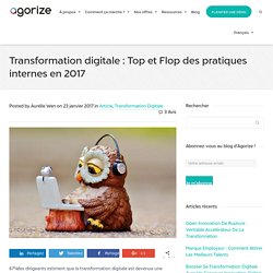 Transformation digitale : Top et Flop des pratiques internes en 2017 - Agorize