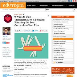 9 Ways to Plan Transformational Lessons: Planning the Best Curriculum Unit Ever