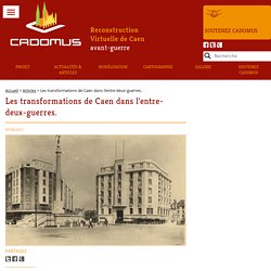 Les transformations de Caen dans l'entre-deux-guerres. - Cadomus