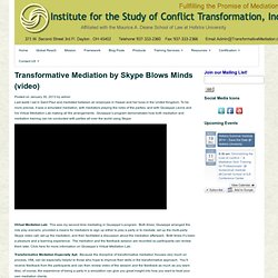 Transformative Mediation by Skype Blows Minds (video) - Institute for the Study of Conflict Transformation