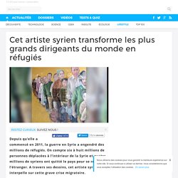 Cet artiste syrien transforme les plus grands dirigeants du monde en réfugiés