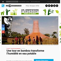 Une tour en bambou transforme l’humidité en eau potable