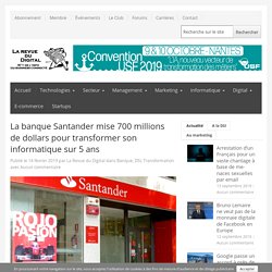 La banque Santander mise 700 millions de dollars pour transformer son informatique sur 5 ans