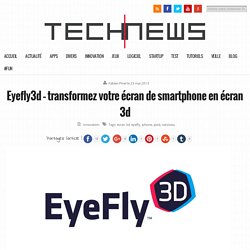 Eyefly3d - transformez votre écran de smartphone en écran 3d